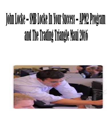 John Locke – SMB Locke In Your Success – APM2 Program and The Trading Triangle Maui 2016 John Locke – SMB Locke In Your Success – APM2 Program and The Trading Triangle Maui 2016, SMB Locke In Your Success – APM2 Program by John Locke, APM2 Program download. And, Trading Triangle Maui 2016 Free. Then, Trading Triangle Maui 2016 groupbuy. APM2 Program review, John Locke Author