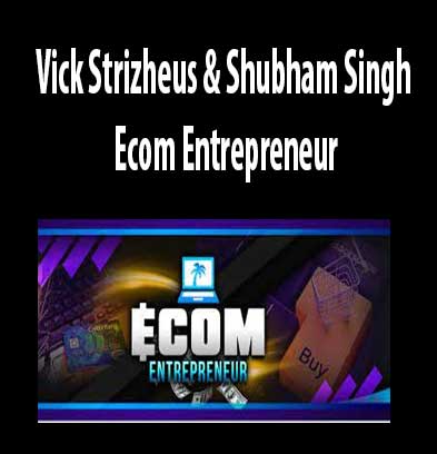 Ecom Entrepreneur by Vick Strizheus & Shubham Singh, Ecom Entrepreneur download. And, Ecom Entrepreneur Free. Then, Ecom Entrepreneur groupbuy. Ecom Entrepreneur review, Vick Strizheus & Shubham Singh Author