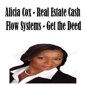 Alicia Cox – Real Estate Cash Flow Systems – Get the Deed, Real Estate Cash Flow Systems download. And, Real Estate Cash Flow Systems Free. Then, Get the Deed groupbuy. Get the Deed review, Alicia Cox Author