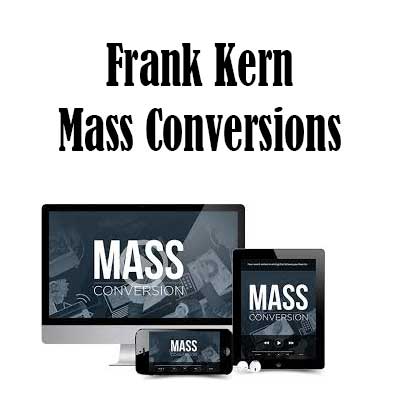 Frank Kern - Mass Conversions, Mass Conversions download. And, Mass Conversions Free. Then, Mass Conversions groupbuy. Mass Conversions review, Frank Kern Author