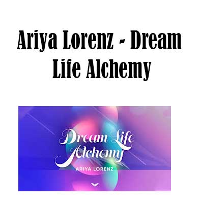 Ariya Lorenz - Dream Life Alchemy, Dream Life Alchemy download. And, Dream Life Alchemy Free. Then, Dream Life Alchemy groupbuy. Dream Life Alchemy review, Ariya Lorenz Author