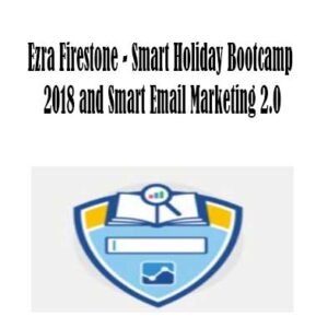 Smart Holiday Bootcamp 2018 and Smart Email Marketing 2.0 By Ezra Firestone