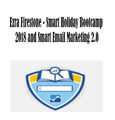 Smart Holiday Bootcamp 2018 and Smart Email Marketing 2.0 By Ezra Firestone