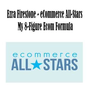 eCommerce All-Stars - My 8-Figure Ecom Formula By Ezra Firestone