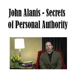 Secrets of Personal Authority by John Alanis, Secrets of Personal Authority download