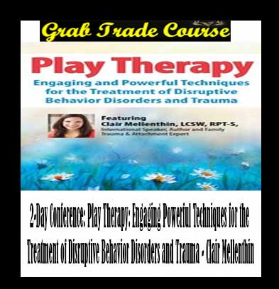 2-Day Conference: Play Therapy: Engaging Powerful Techniques for the Treatment of Disruptive Behavior Disorders and Trauma