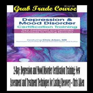 2-Day: Depression and Mood Disorder Certification Training: New Assessment and Treatment Techniques for Lasting Recovery