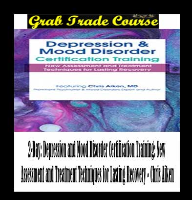 2-Day: Depression and Mood Disorder Certification Training: New Assessment and Treatment Techniques for Lasting Recovery