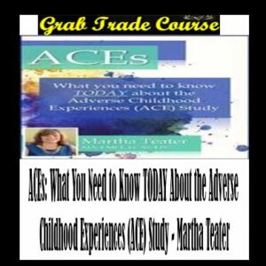 ACEs: What You Need to Know TODAY About the Adverse Childhood Experiences (ACE) Study