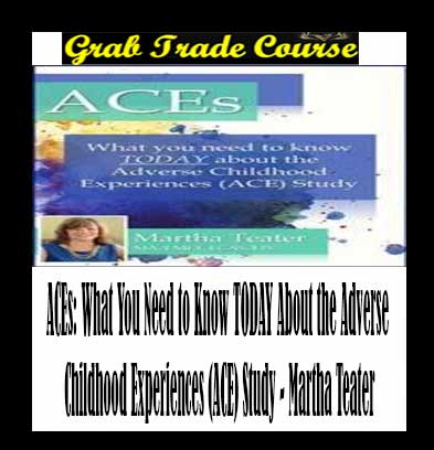 ACEs: What You Need to Know TODAY About the Adverse Childhood Experiences (ACE) Study