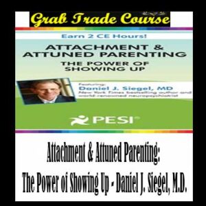 Attachment & Attuned Parenting: The Power of Showing Up