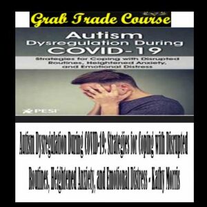 Autism Dysregulation During COVID-19: Strategies for Coping with Disrupted Routines, Heightened Anxiety, and Emotional Distress