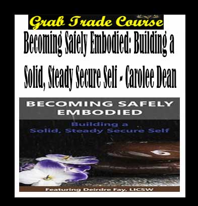 Becoming Safely Embodied: Building a Solid, Steady Secure Self