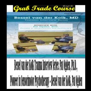 Bessel van der Kolk Trauma Interview Series: Pat Ogden, Ph.D., Pioneer in Sensorimotor Psychotherapy