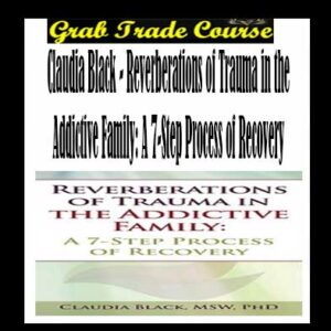 Reverberations of Trauma in the Addictive Family: A 7-Step Process of Recovery