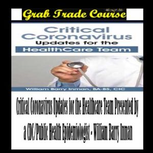Critical Coronavirus Updates for the Healthcare Team Presented by a CDC/Public Health Epidemiologist