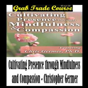 Cultivating Presence through Mindfulness and Compassion