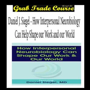 How Interpersonal Neurobiology Can Help Shape our Work and our World