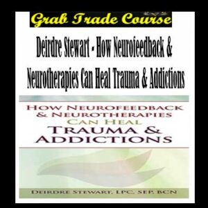 How Neurofeedback & Neurotherapies Can Heal Trauma & Addictions