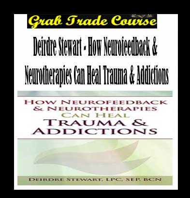 How Neurofeedback & Neurotherapies Can Heal Trauma & Addictions