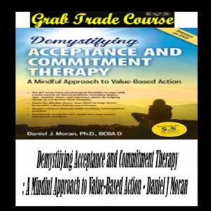 Demystifying Acceptance and Commitment Therapy