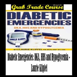 Diabetic Emergencies: DKA, HHS and Hypoglycemia