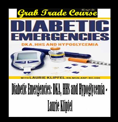 Diabetic Emergencies: DKA, HHS and Hypoglycemia