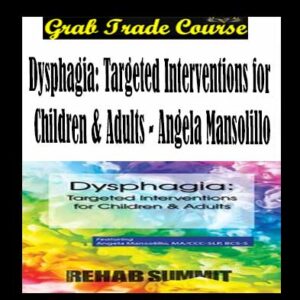 Dysphagia: Targeted Interventions for Children & Adults