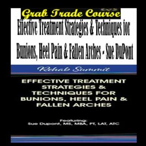 Effective Treatment Strategies & Techniques for Bunions, Heel Pain & Fallen Arches