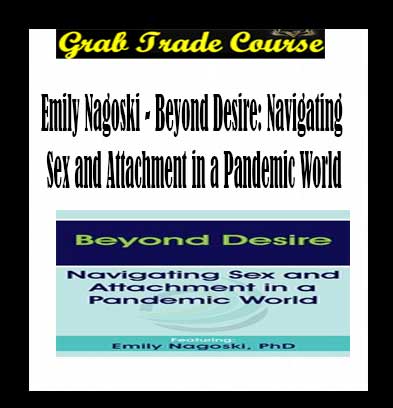 Beyond Desire: Navigating Sex and Attachment in a Pandemic World