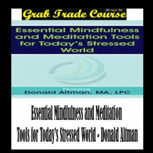 Essential Mindfulness and Meditation Tools for Today’s Stressed World