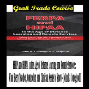 FERPA and HIPAA in the Age of Distance Learning and Remote Services: What Every Teacher, Counselor, and Clinician Needs to Know