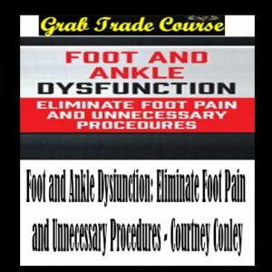 Foot and Ankle Dysfunction: Eliminate Foot Pain and Unnecessary Procedures