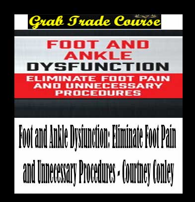 Foot and Ankle Dysfunction: Eliminate Foot Pain and Unnecessary Procedures