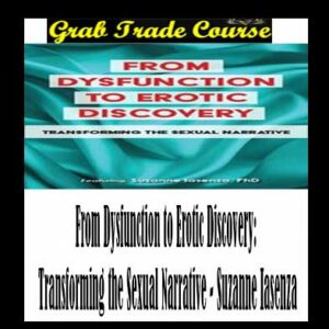 From Dysfunction to Erotic Discovery: Transforming the Sexual Narrative