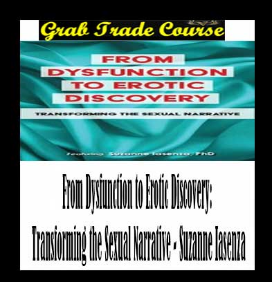 From Dysfunction to Erotic Discovery: Transforming the Sexual Narrative