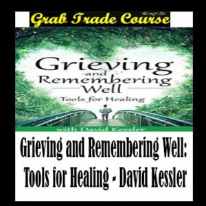 Grieving and Remembering Well: Tools for Healing