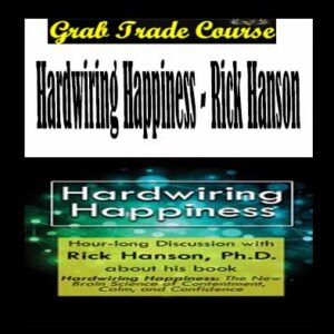 Hardwiring Happiness - Rick Hanson
