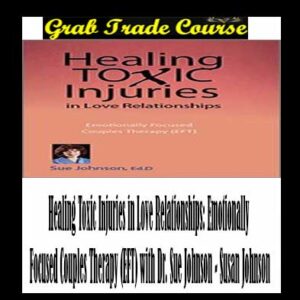 Healing Toxic Injuries in Love Relationships