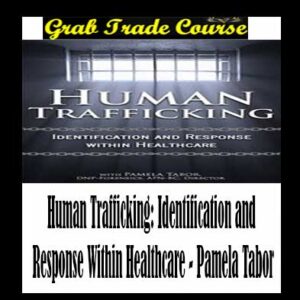 Human Trafficking: Identification and Response Within Healthcare