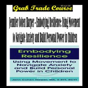 Embodying Resilience: Using Movement to Navigate Anxiety and Build Personal Power in Children