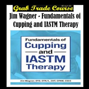 Fundamentals of Cupping and IASTM Therapy By Trista Barish
