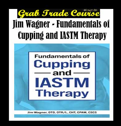 Fundamentals of Cupping and IASTM Therapy By Trista Barish