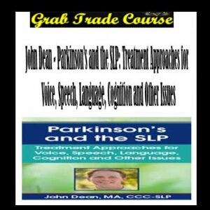 Parkinson’s and the SLP: Treatment Approaches for Voice, Speech, Language, Cognition and Other Issues
