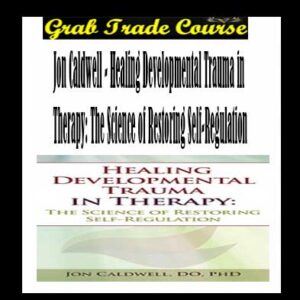 Healing Developmental Trauma in Therapy
