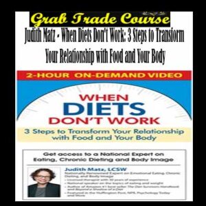 When Diets Don't Work: 3 Steps to Transform Your Relationship with Food and Your Body By Judith Matz