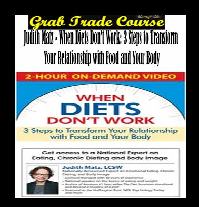 When Diets Don't Work: 3 Steps to Transform Your Relationship with Food and Your Body By Judith Matz
