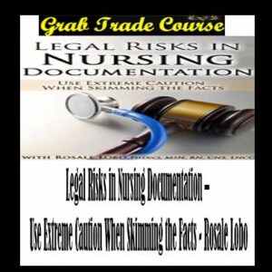 Legal Risks in Nursing Documentation – Use Extreme Caution When Skimming the Facts