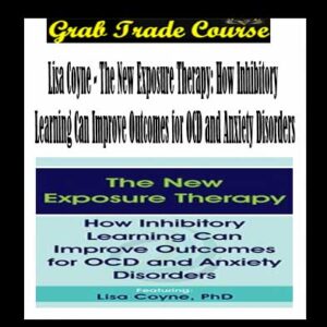 The New Exposure Therapy: How Inhibitory Learning Can Improve Outcomes