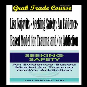 Seeking Safety: An Evidence-Based Model for Trauma and/or Addiction